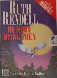 No More Dying Then written by Ruth Rendell performed by Robin Bailey on Cassette (Unabridged)